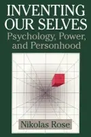 Inventing our Selves - Rose, Nikolas (Goldsmiths College, University of London)