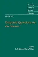 Thomas Aquinas: Disputed Questions on the Virtues - Aquinas, Thomas