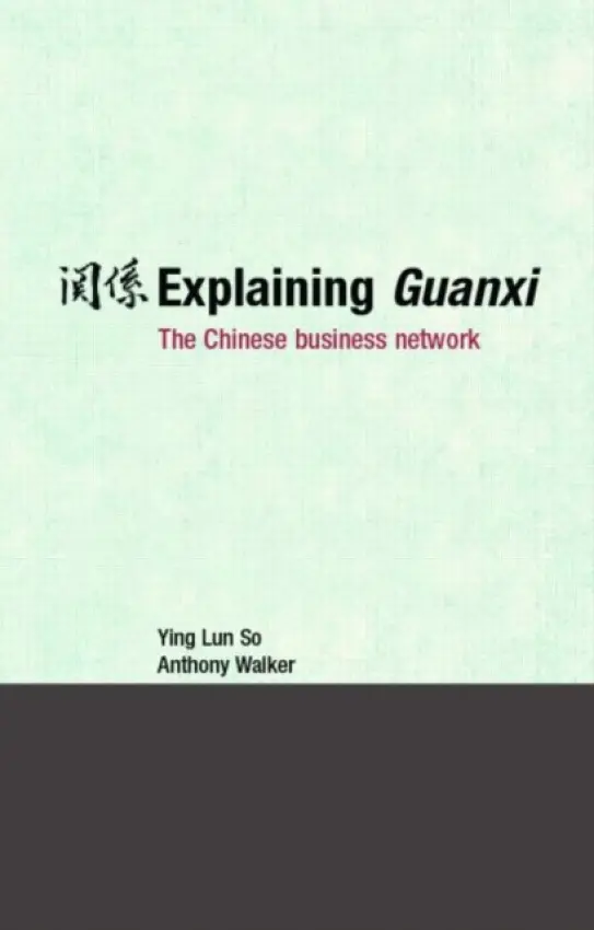 Explaining Guanxi - So, Ying Lun a Walker, Anthony (University of Hong Kong)