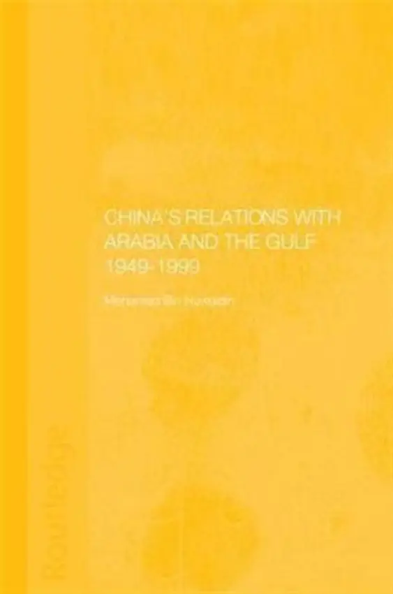 China's Relations with Arabia and the Gulf 1949-1999 - Bin Huwaidin, Mohamed Mousa Mohamed Ali