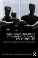 Understanding Adult Attachment in Family Relationships - Bifulco, Antonia (Middlesex University, UK) a Thomas, Geraldine