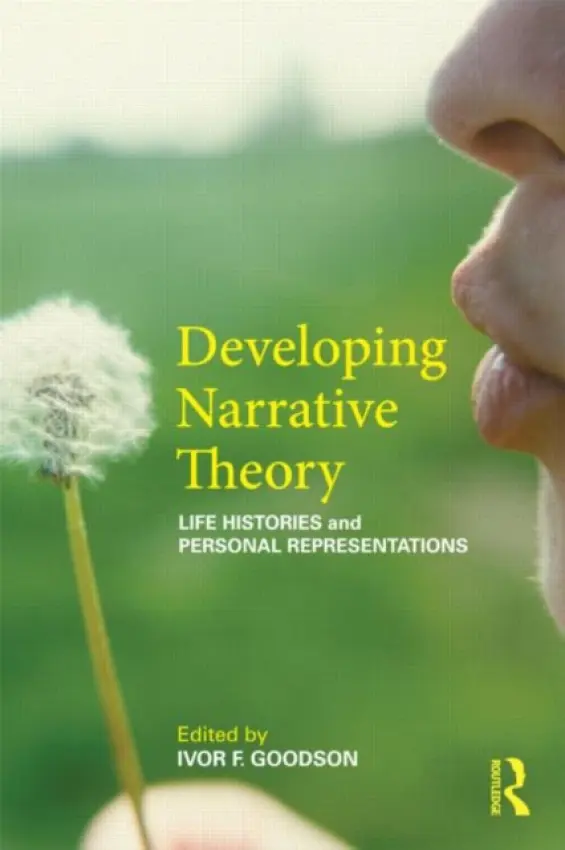 Developing Narrative Theory - Goodson, Ivor F. (University of Brighton, UK)