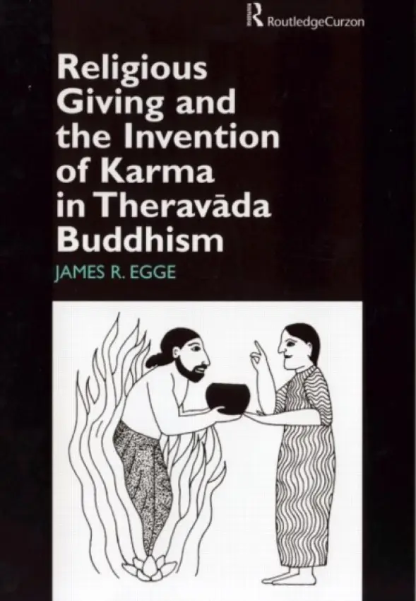 Religious Giving and the Invention of Karma in Theravada Buddhism - Egge, James