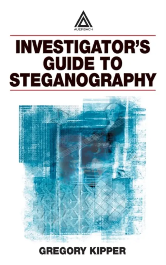 Investigator's Guide to Steganography - Kipper, Gregory (Computer Security Innovations, Herndon, Virginia, USA)