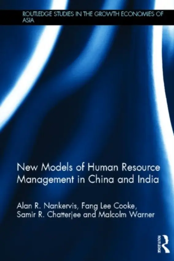 New Models of Human Resource Management in China and India - Nankervis, Alan R. (RMIT University, Australia) a Cooke, Fang Lee (Monash University, Australia) a Chatterjee, Samir R. (Curtin University, Australia) a Warner, Malcolm (University of Cambridge, UK)