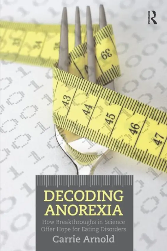 Decoding Anorexia - Arnold, Carrie (freelance science writer, USA)