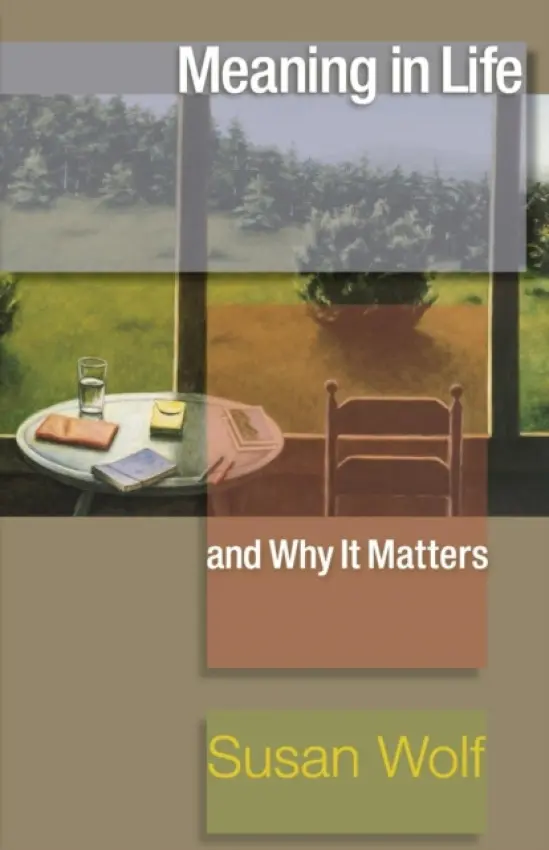 Meaning in Life and Why It Matters - Wolf, Susan
