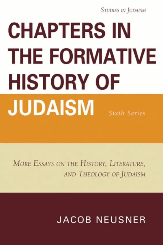 Chapters in the Formative History of Judaism: Sixth Series - Neusner, Jacob