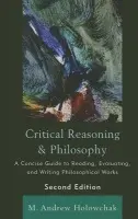 Critical Reasoning and Philosophy - Holowchak, M. Andrew