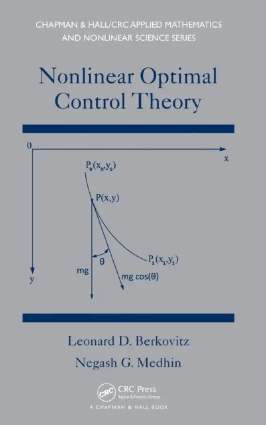 Nonlinear Optimal Control Theory - Berkovitz, Leonard David (Purdue University, West Lafayette, Indiana, USA) a Medhin, Negash G. (North Carolina State University, Raleigh, USA)