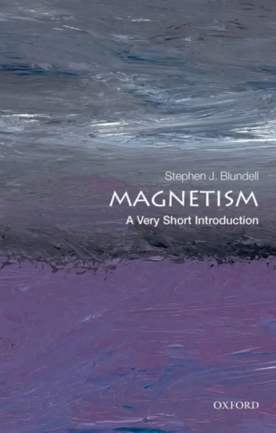 Magnetism - Blundell, Stephen J. (Professor of Physics, Oxford University Department of Physics and Professorial Fellow of Mansfield College, Oxford)