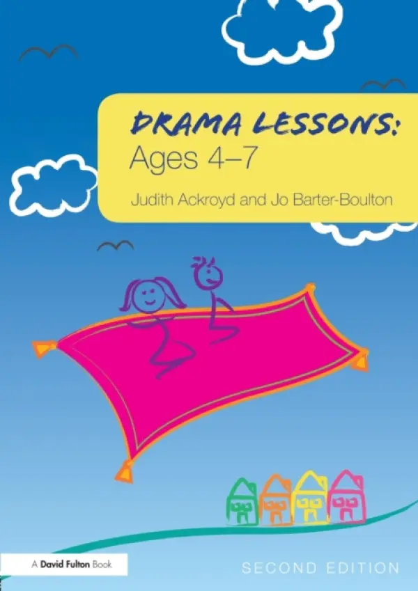 Drama Lessons: Ages 4-7 - Ackroyd, Judith (Regent's College, London, UK) a Barter-Boulton, Jo (University of Northampton, UK)