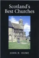Scotland's Best Churches - Hume, John R (Honorary Professorships, Universities of Glasgow and St Andrews,)