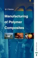 Manufacturing of Polymer Composites - Astrom, B. Tomas