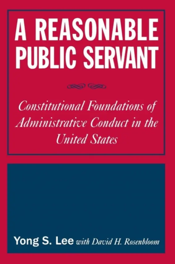Reasonable Public Servant - Lee, Lily Xiao Hong (University of Sydney) a Rosenbloom, David H.