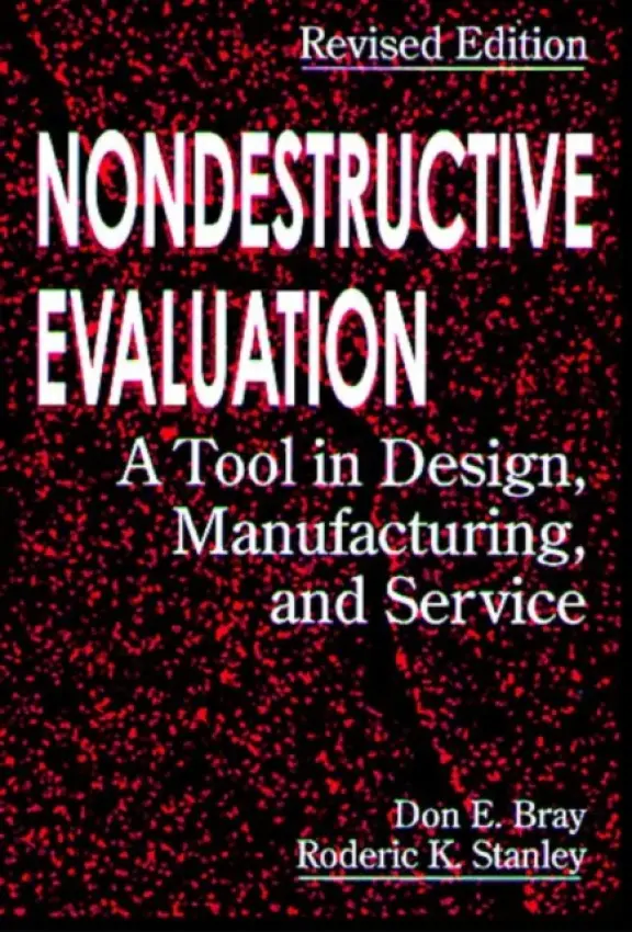 Nondestructive Evaluation - Bray, Don E. (Texas A  a  M University, College Station, USA) a Stanley, Roderick K. (Houston, Texas, USA)