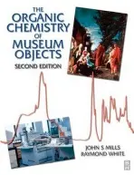 Organic Chemistry of Museum Objects - Mills, John a White, Raymond