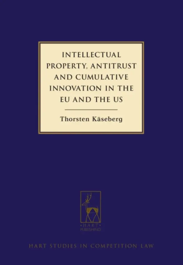 Intellectual Property, Antitrust and Cumulative Innovation in the EU and the US - Kaseberg, Thorsten