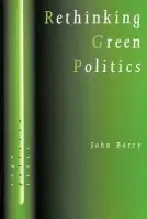 Rethinking Green Politics - Barry, John