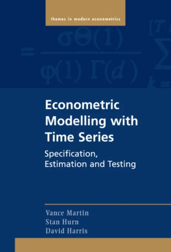 Econometric Modelling with Time Series - Martin, Vance (University of Melbourne) a Hurn, Stan (Queensland University of Technology) a Harris, David (Monash University, Victoria)