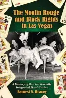 Moulin Rouge and Black Rights in Las Vegas - Bracey, Earnest N.