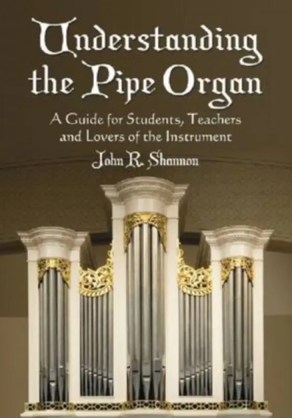 Understanding the Pipe Organ - Shannon, John R.