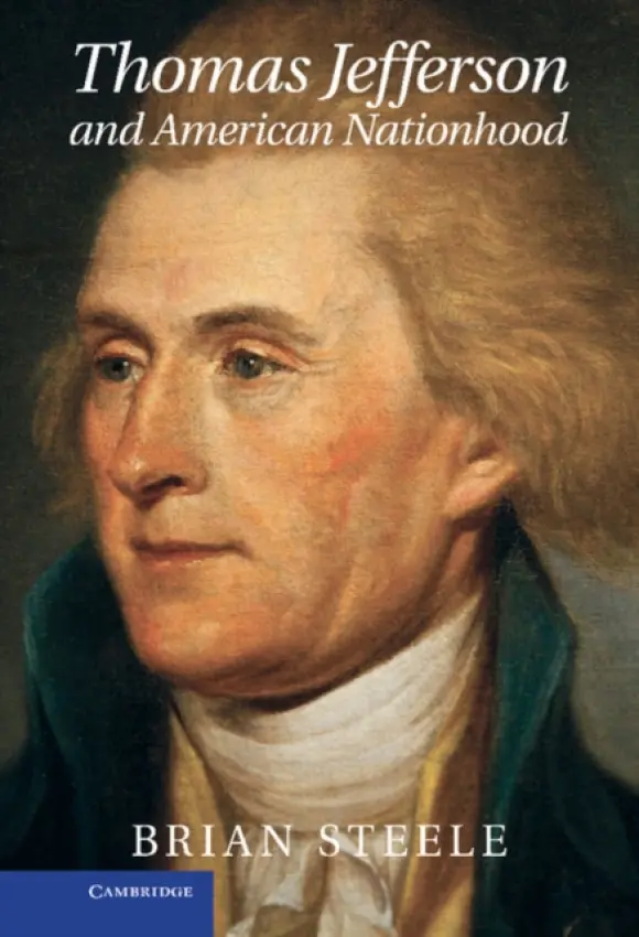 Thomas Jefferson and American Nationhood - Steele, Brian (University of Alabama, Birmingham)