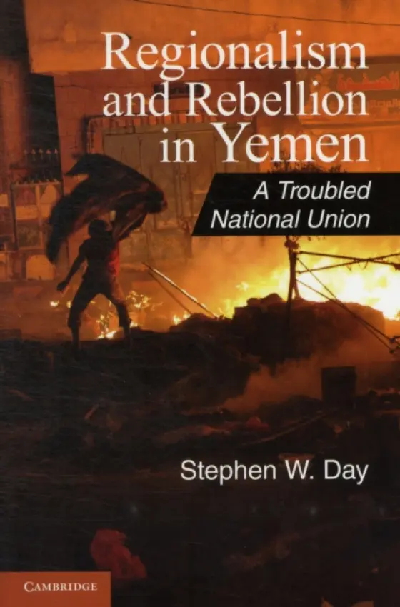 Regionalism and Rebellion in Yemen - Day, Stephen W. (Adjunct Professor, Rollins College, Florida)