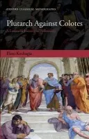 Plutarch Against Colotes - Kechagia, Eleni (Member of the Classics Faculty, University of Oxford.)