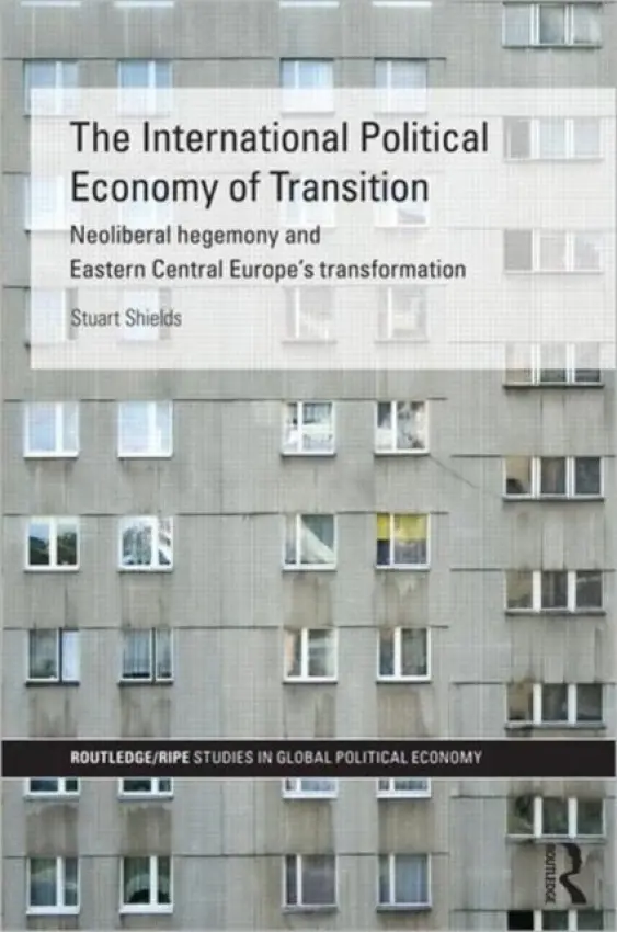 International Political Economy of Transition - Shields, Stuart (University of Manchester, UK)