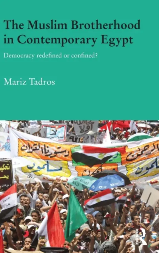 Muslim Brotherhood in Contemporary Egypt - Tadros, Mariz (American University in Cairo, Egypt)