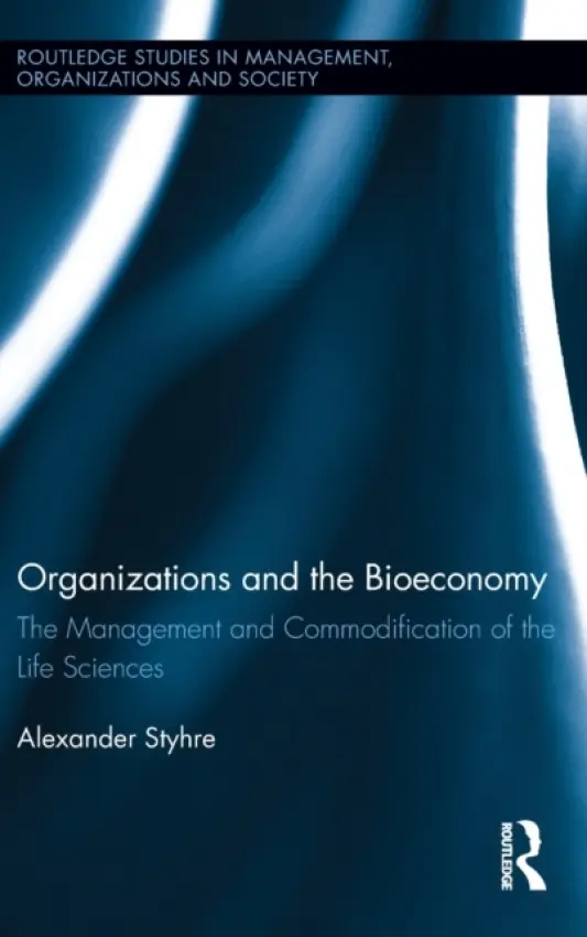 Organizations and the Bioeconomy - Styhre, Alexander (Chalmers University of Technology, Sweden)