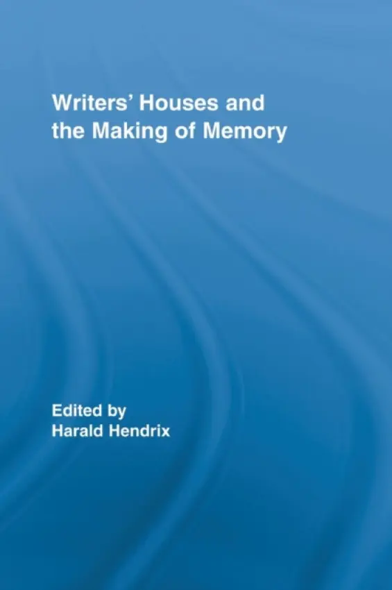 Writers' Houses and the Making of Memory