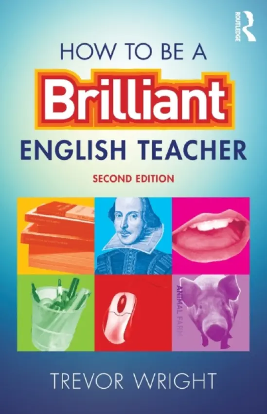 How to be a Brilliant English Teacher - Wright, Trevor (University of Worcester, UK)