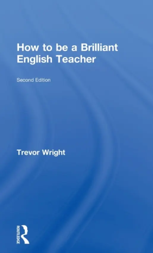 How to be a Brilliant English Teacher - Wright, Trevor (University of Worcester, UK)