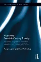 Music and Twentieth-Century Tonality - Susanni, Paolo (Yasar University, Turkey) a Antokoletz, Elliott (University of Texas, Austin, USA)