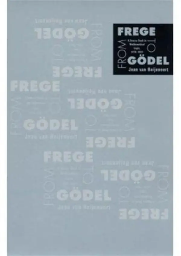 From Frege to Godel - van Heijenoort, Jean