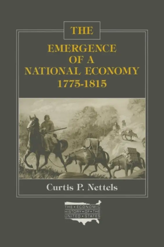 Emergence of a National Economy, 1775-1815 - Nettels, Curtis P.