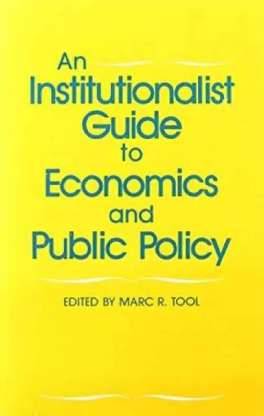 Institutionalist Guide to Economics and Public Policy - Tool, Marc R.