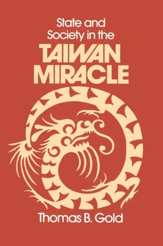State and Society in the Taiwan Miracle - Gold, Thomas B.