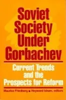 Soviet Society Under Gorbachev - Friedberg, Maurice a Isham, Heyward