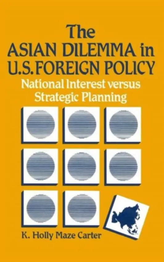 Asian Dilemma in United States Foreign Policy - Carter, K.Holly Maze