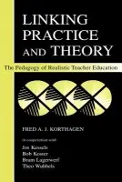 Linking Practice and Theory - Korthagen, Fred A.J. a Kessels, Jos a Koster, Bob a Lagerwerf, Bram a Wubbels, Theo