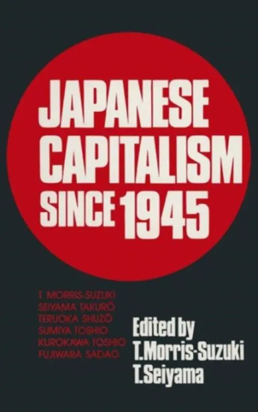 Japanese Capitalism Since 1945 - Morris-Suzuki, Tessa a Takuro, Seiyama