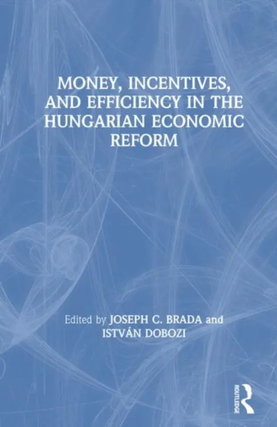 Money, Incentives and Efficiency in the Hungarian Economic Reform - Brada, Joseph C. a Dobozi, Istvan