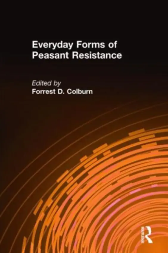 Everyday Forms of Peasant Resistance - Colburn, Forrest D.