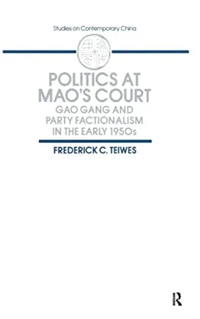 Politics at Mao's Court - Teiwes, Frederick C
