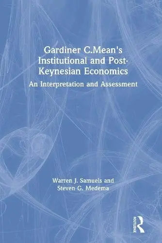 Gardiner C.Mean's Institutional and Post-Keynesian Economics - Samuels, Warren J. a Medema, Steven G.