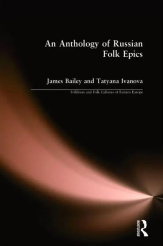 Anthology of Russian Folk Epics - Bailey, James a Ivanova, Tatyana
