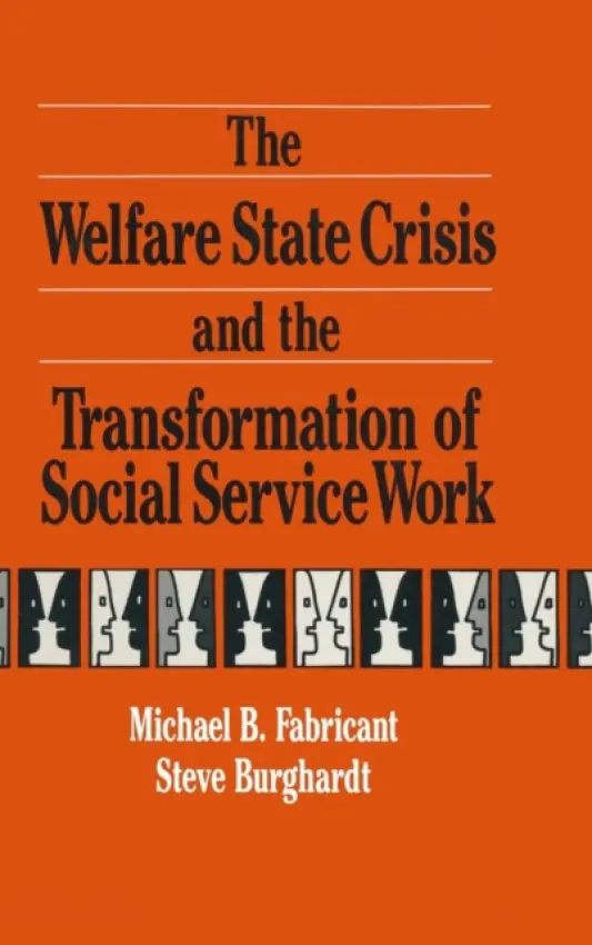 Welfare State Crisis and the Transformation of Social Service Work - Fabricant, Michael a Burghardt, Steve F. a Epstein, Irwin